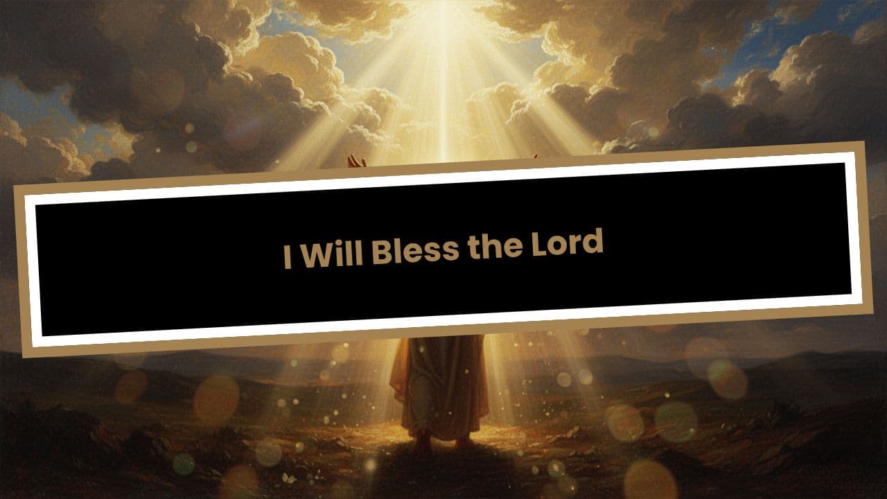 Psalm 26: 11-12 I Will Bless the Lord