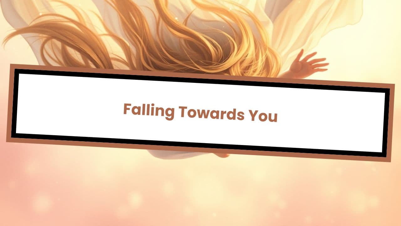 Falling Towards You