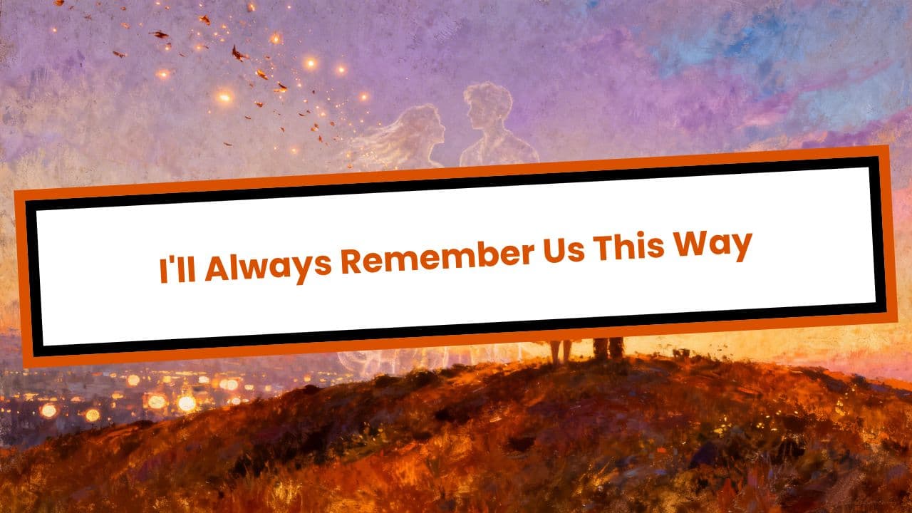 I'll Always Remember Us This Way