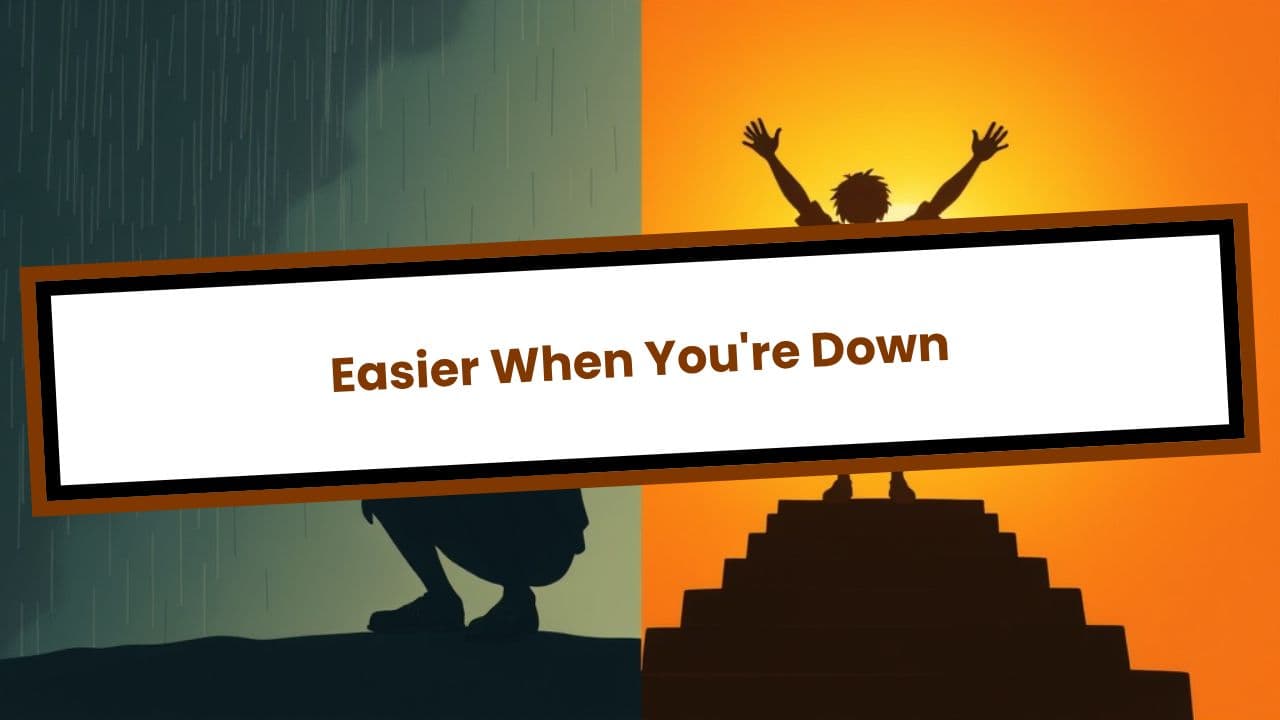Easier When You're Down