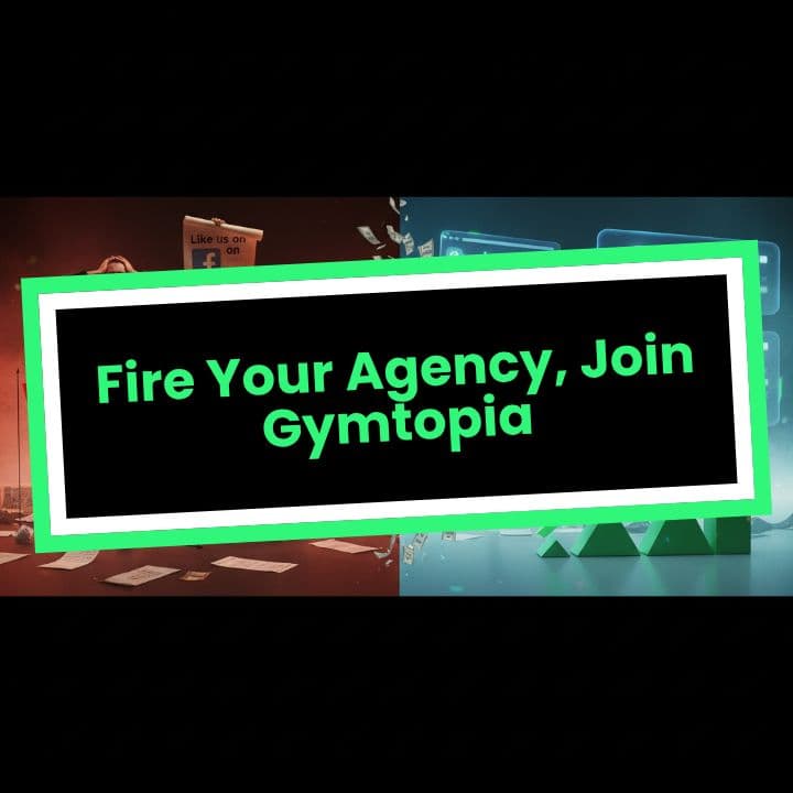 Fire Your Agency, Join Gymtopia