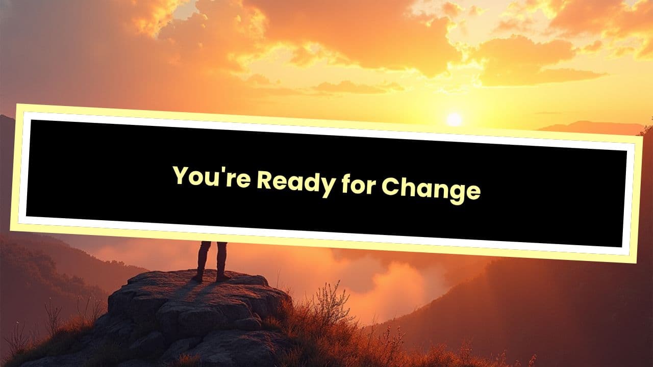 You're Ready for Change