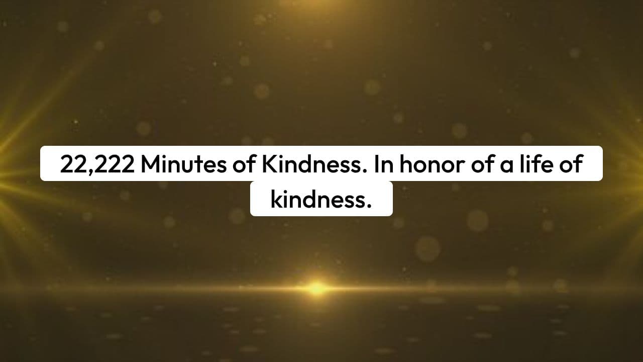 22,222 Minutes of Kindness