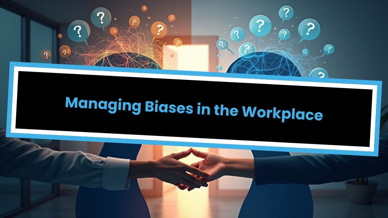 Managing Biases in the Workplace