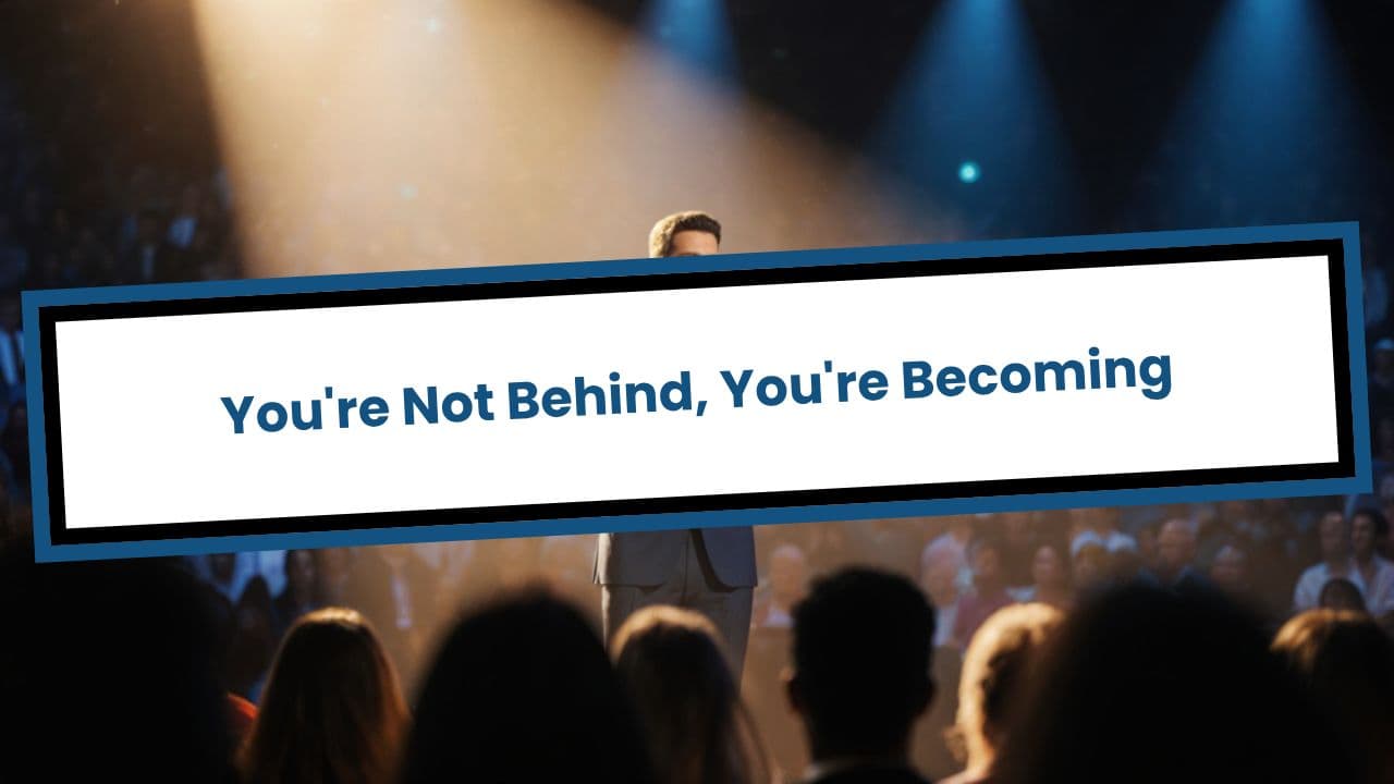 You're Not Behind, You're Becoming