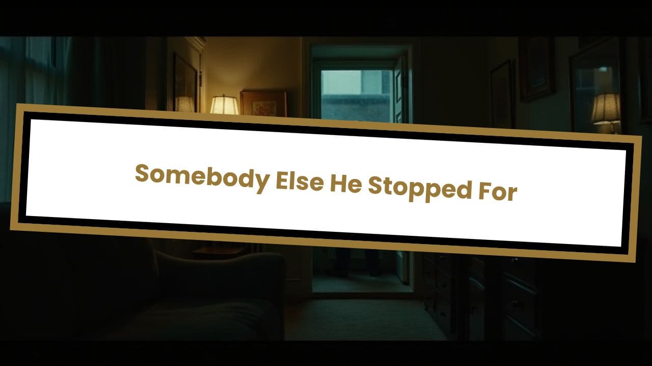 Somebody Else He Stopped For