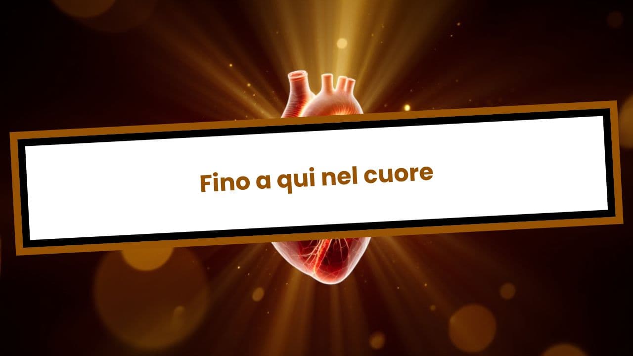 Fino a qui nel cuore