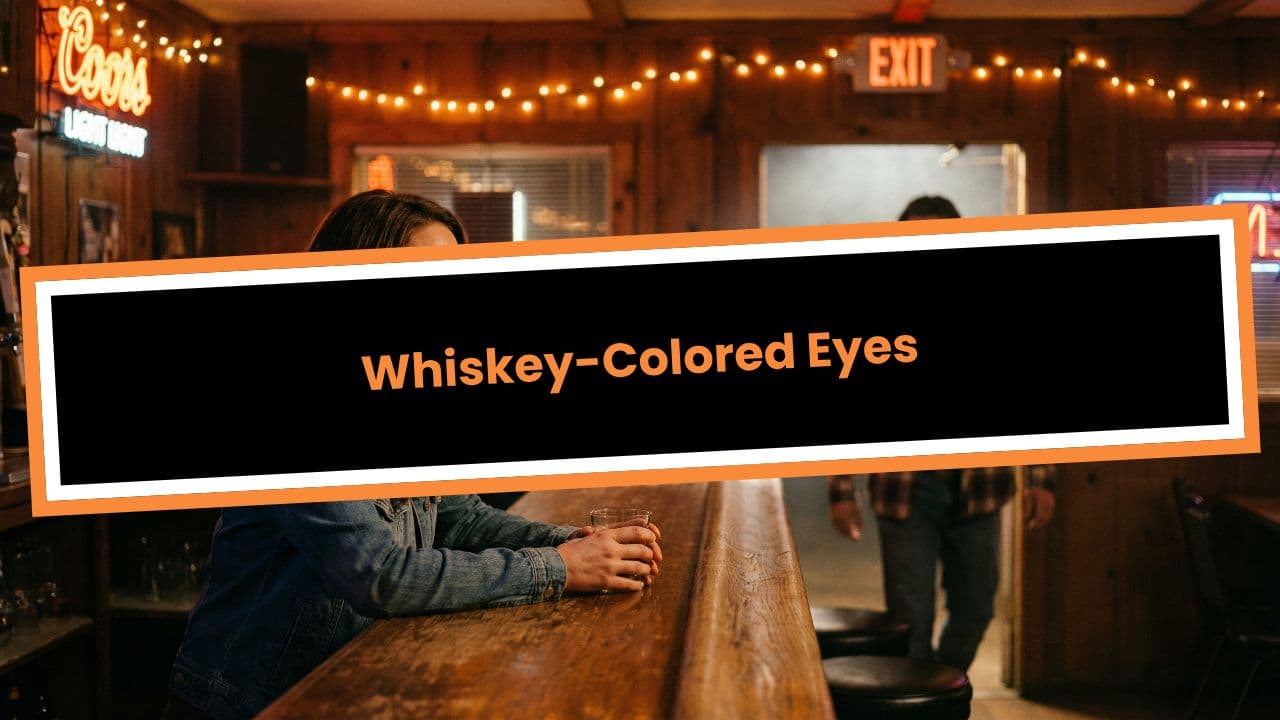 Whiskey-Colored Eyes
