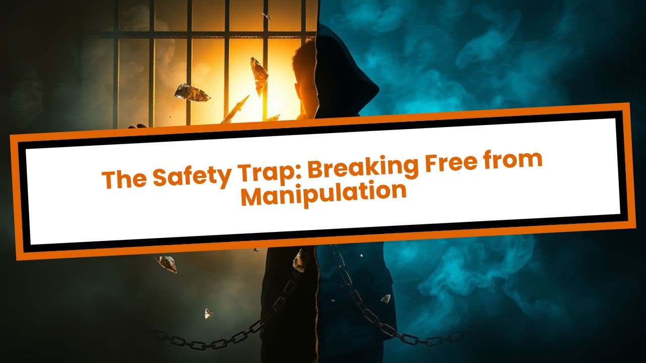 The Safety Trap: Breaking Free from Manipulation