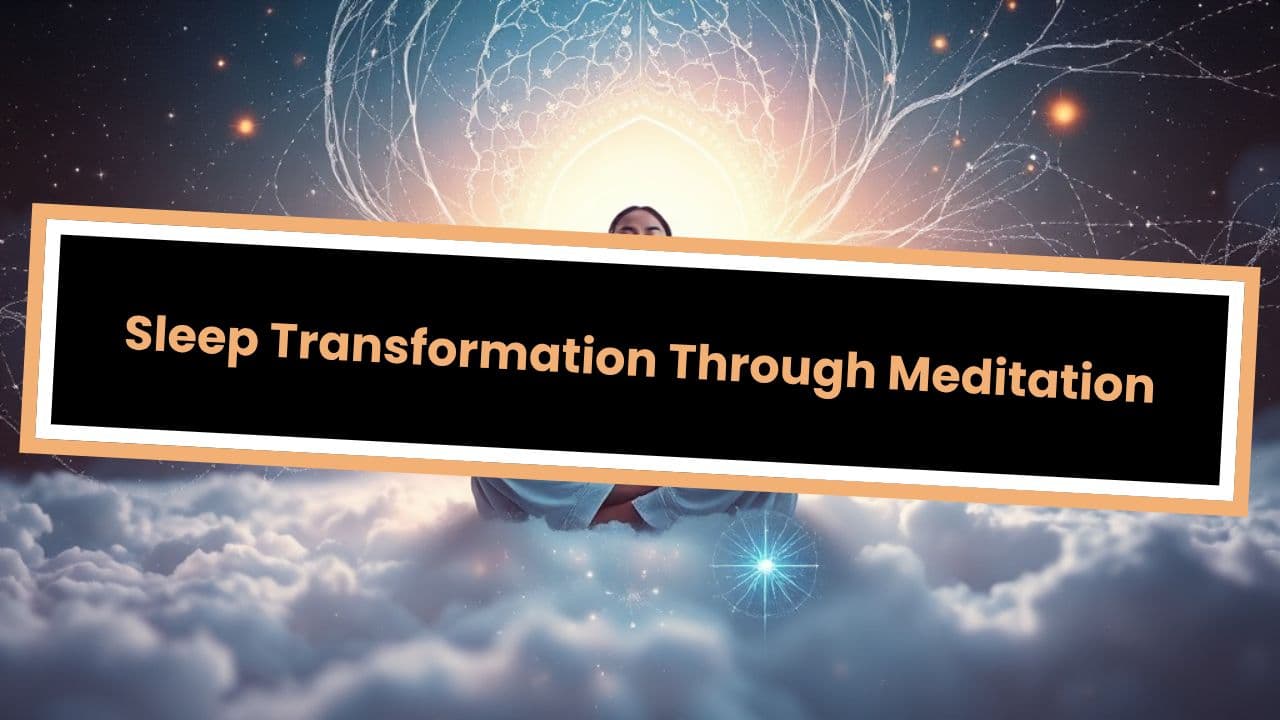 Sleep Transformation Through Meditation