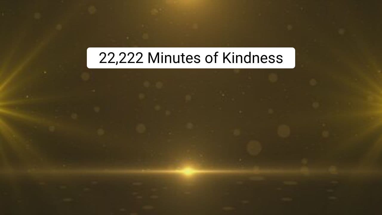 22,222 Minutes of Kindness