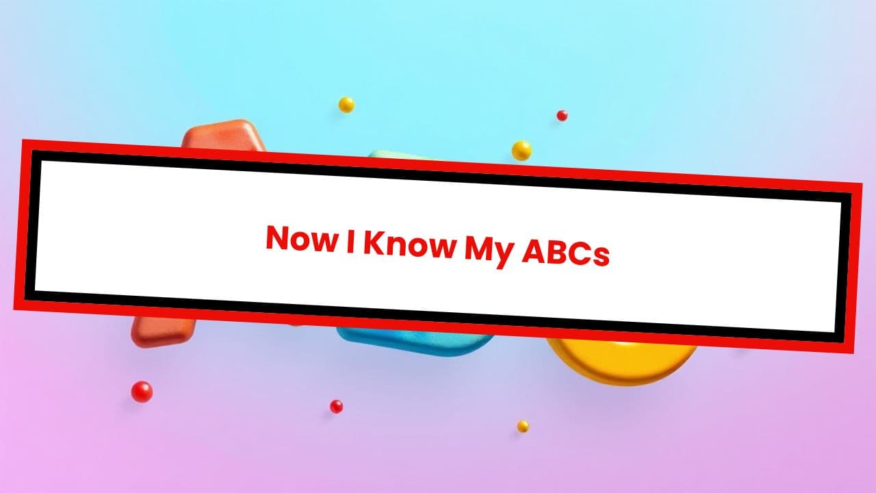Now I Know My ABCs