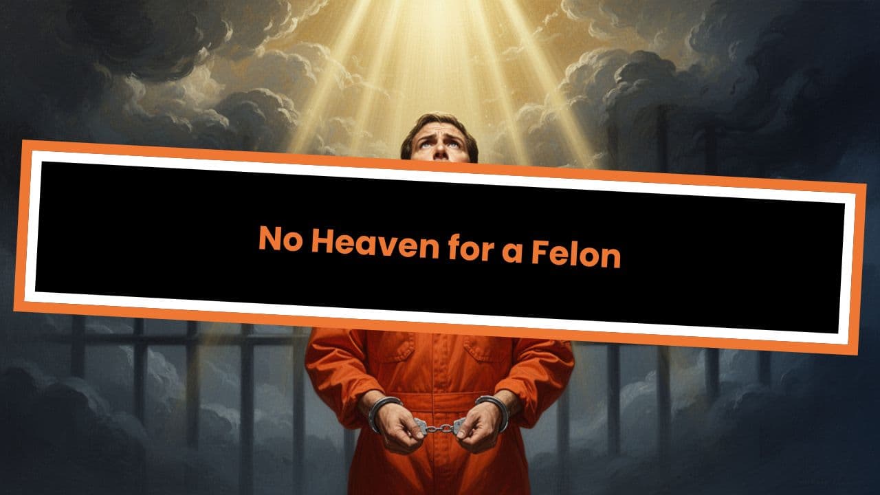 No Heaven for a Felon