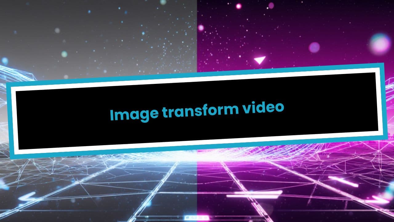 Image transform video