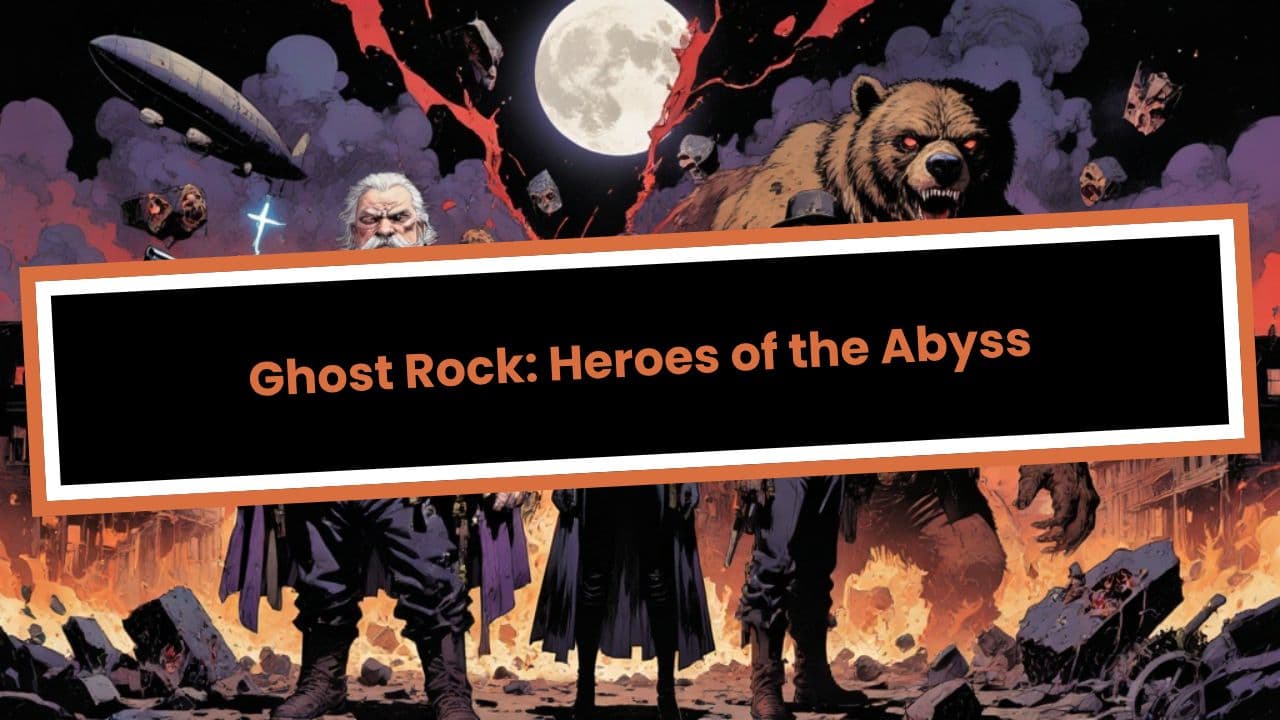 Ghost Rock: Heroes of the Abyss