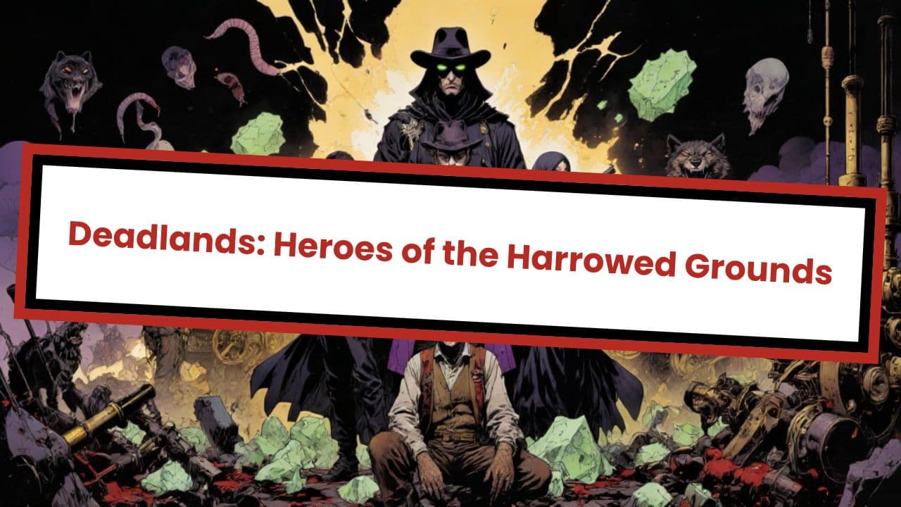 Deadlands: Heroes of the Harrowed Grounds