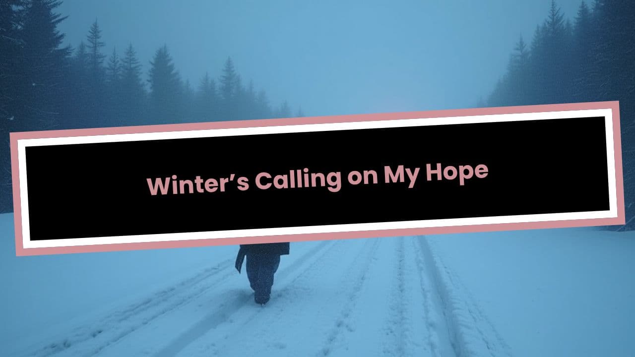 Winter’s Calling on My Hope