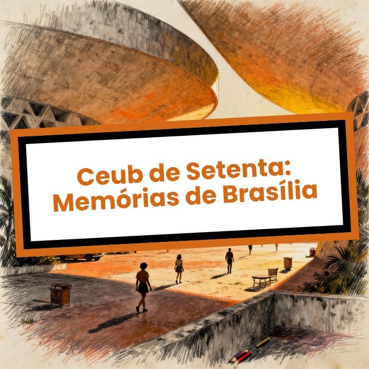 Ceub de Setenta: Memórias de Brasília