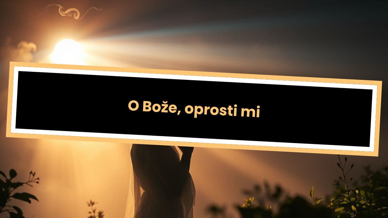 O Bože, oprosti mi