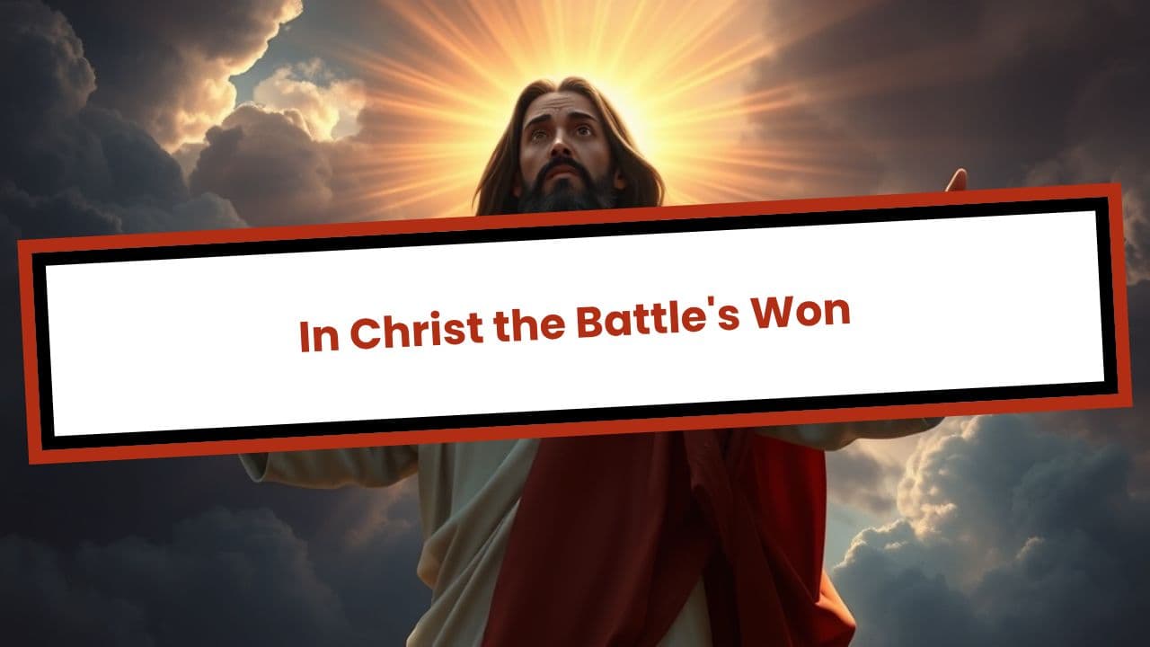 In Christ the Battle's Won
