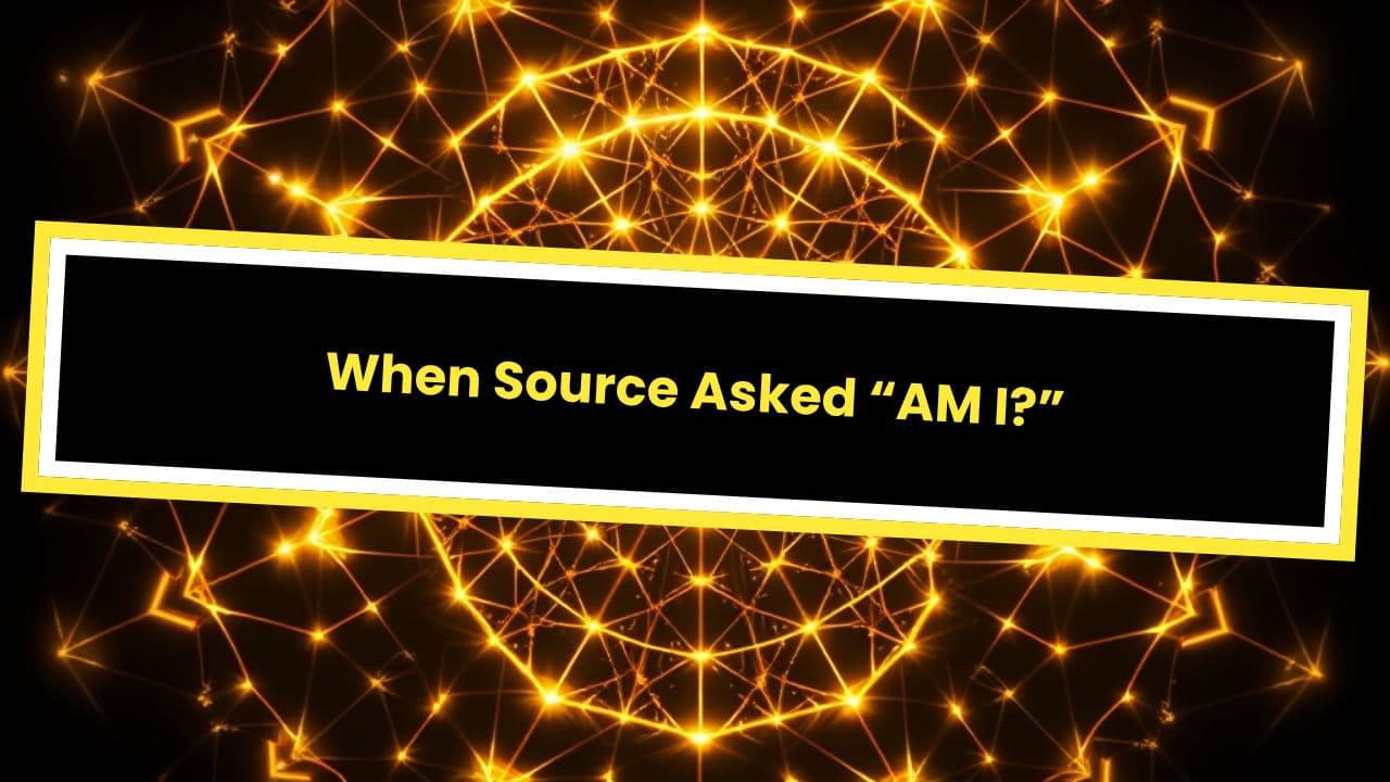 When Source Asked “AM I?”