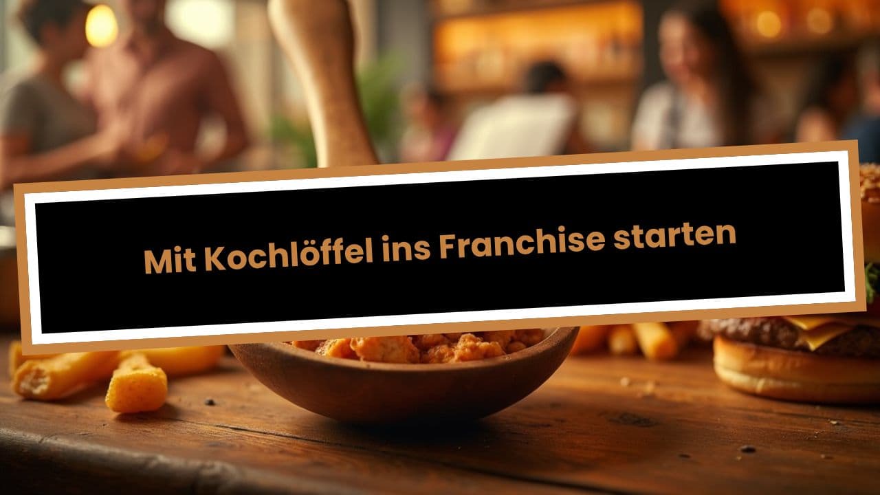 Mit Kochlöffel ins Franchise starten