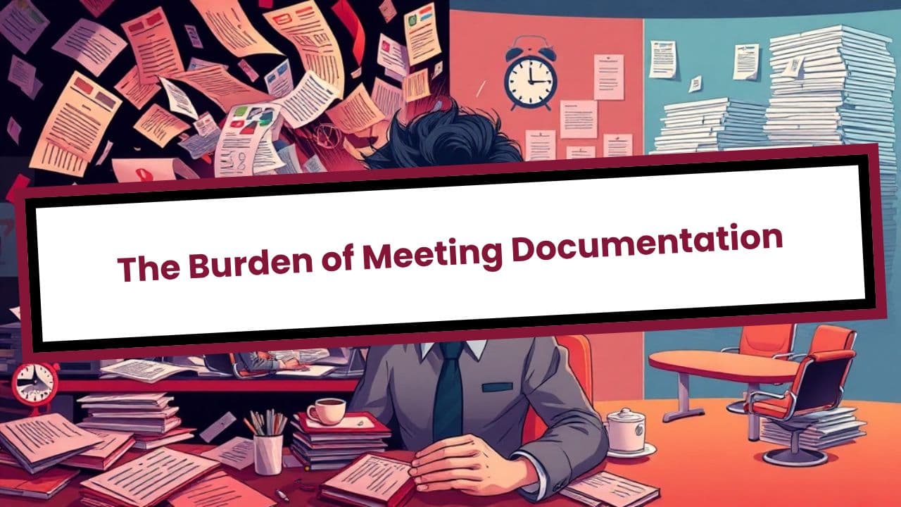 The Burden of Meeting Documentation