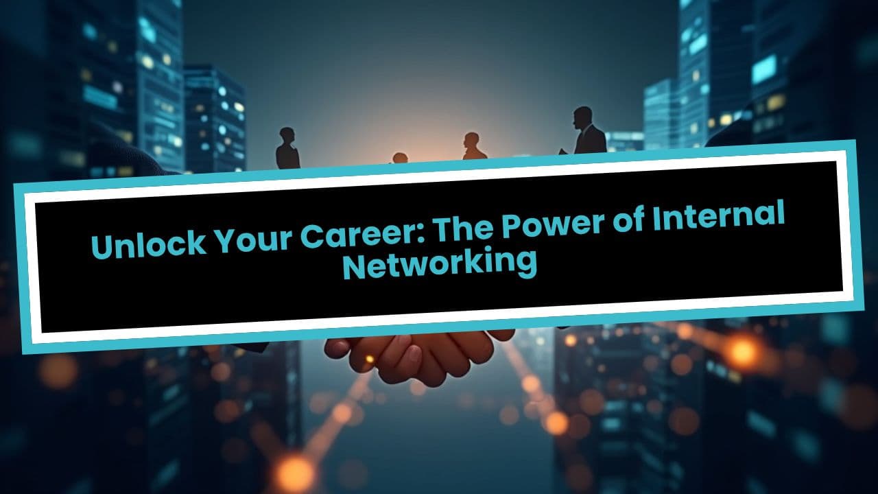 Unlock Your Career: The Power of Internal Networking