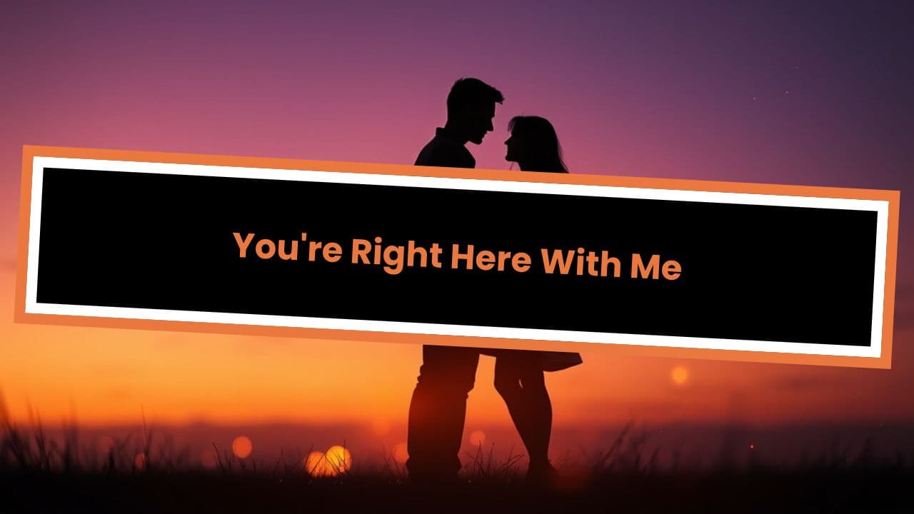 You're Right Here With Me