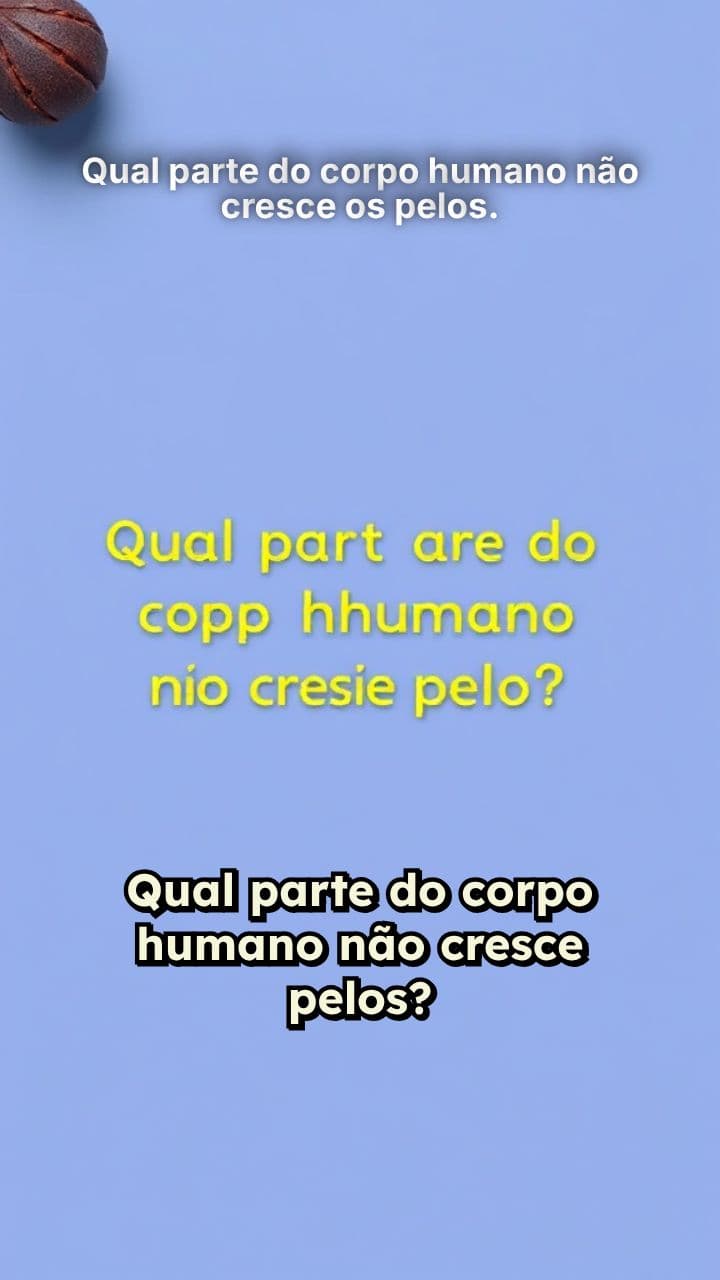 Qual parte do corpo humano não cresce os pelos.