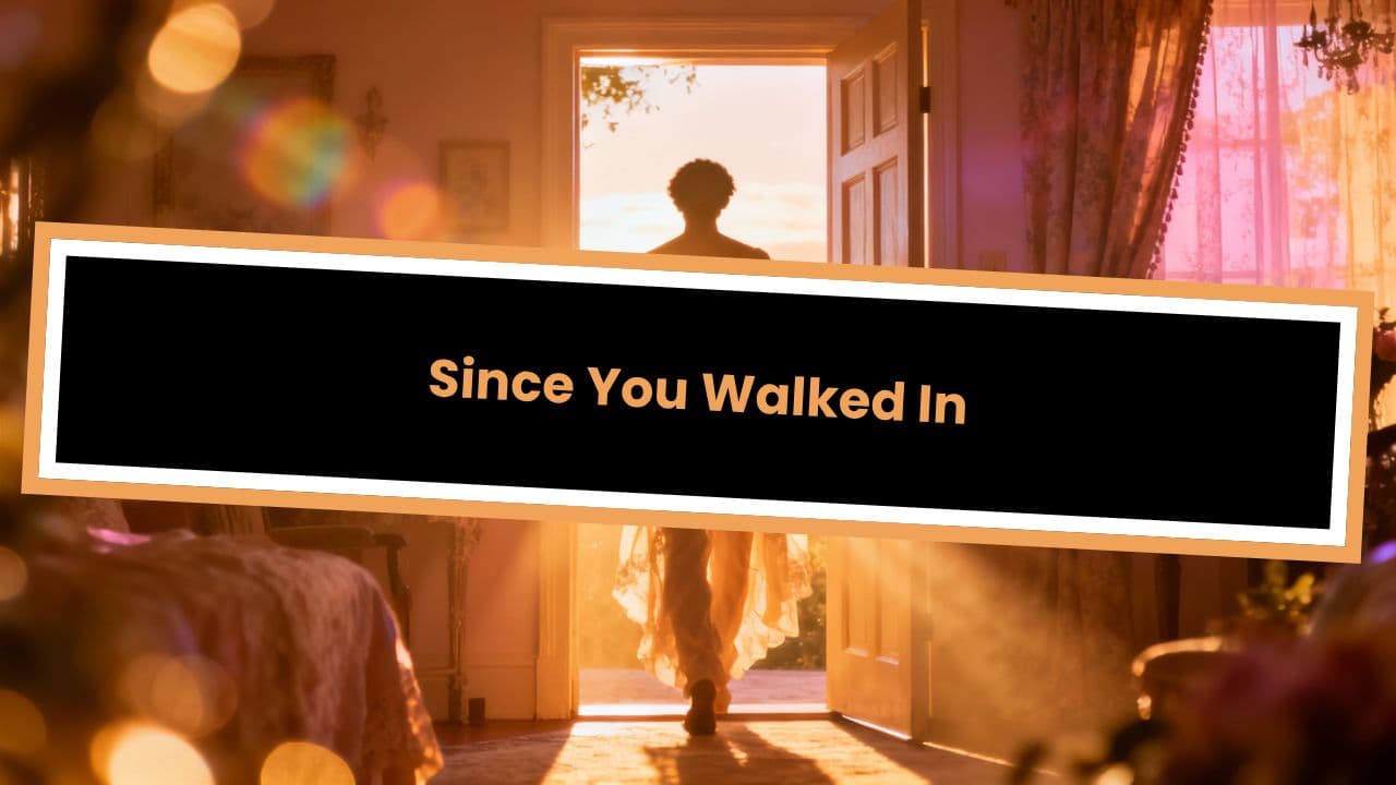 Since You Walked In
