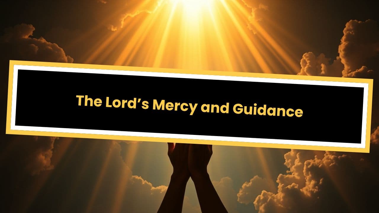 The Lord’s Mercy and Guidance Psalm 25:8-11
