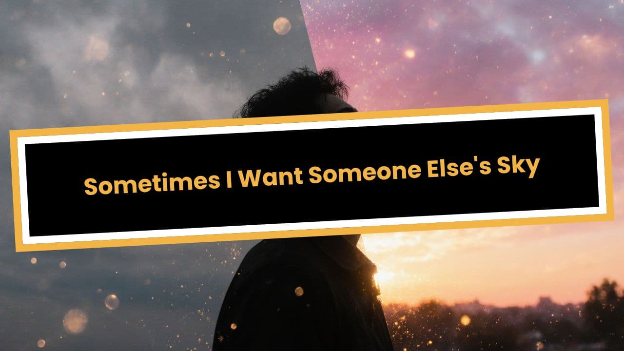 Sometimes I Want Someone Else's Sky