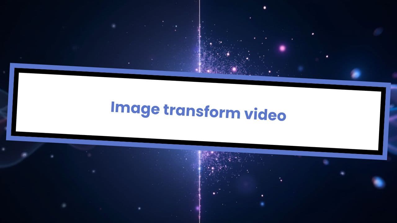 Image transform video