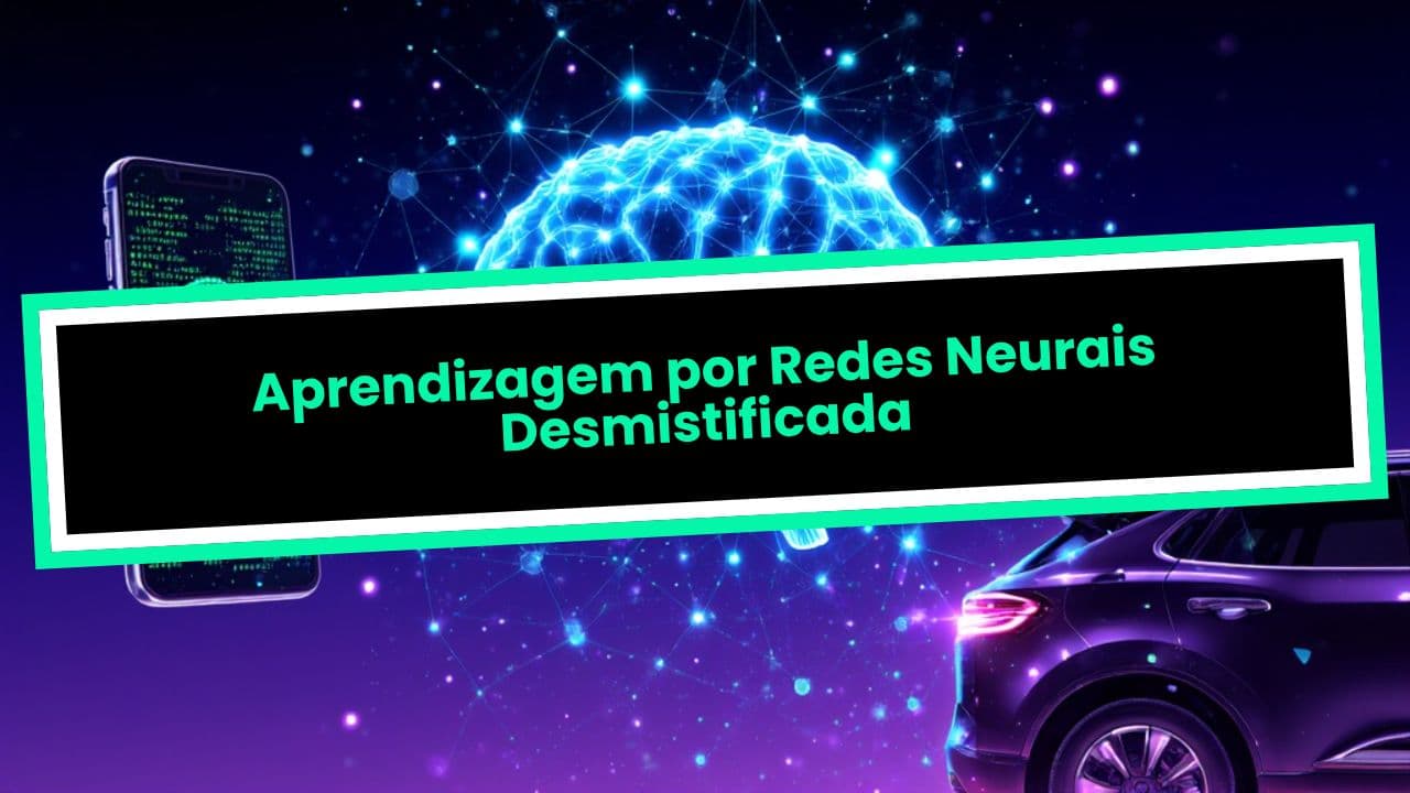 Aprendizagem por Redes Neurais Desmistificada
