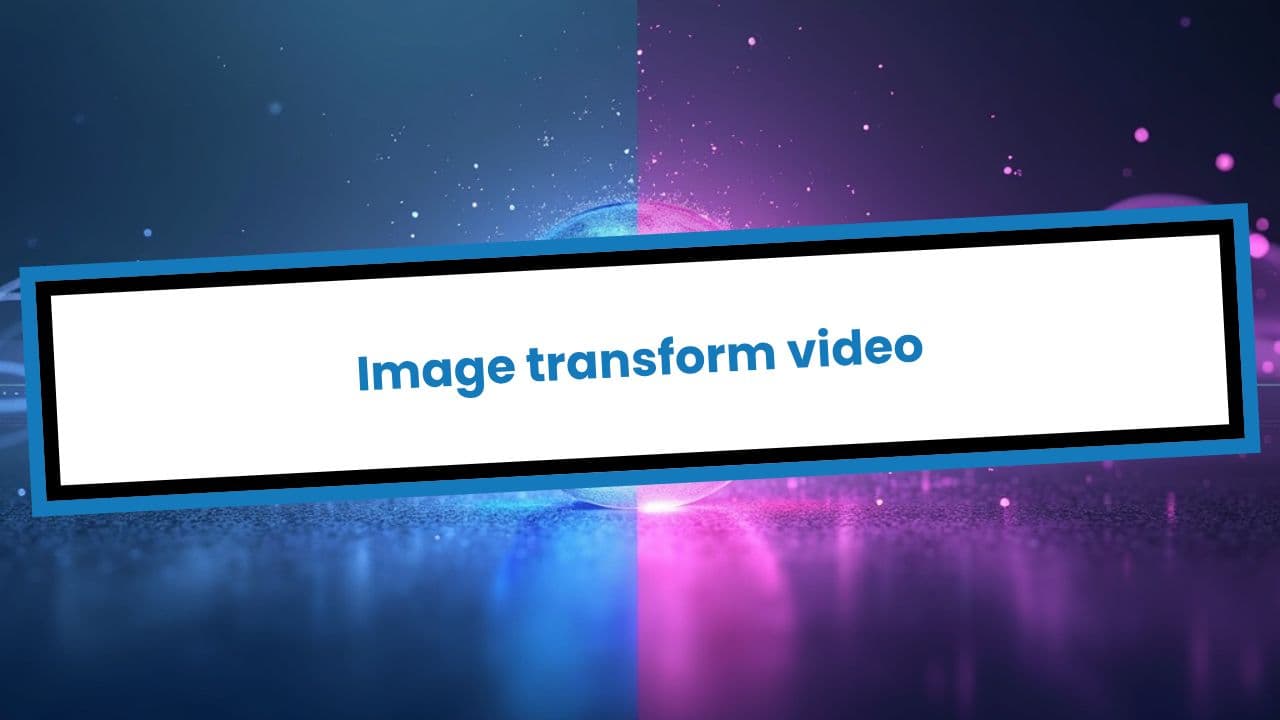 Image transform video