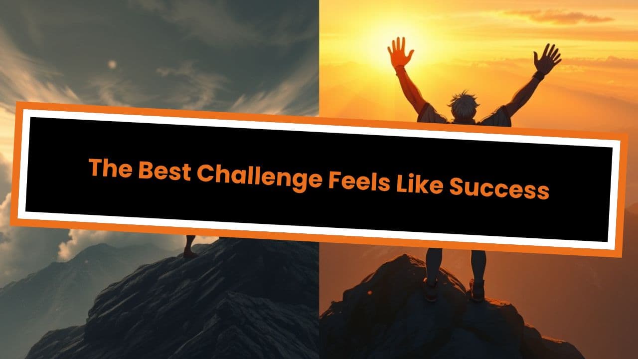 The Best Challenge Feels Like Success