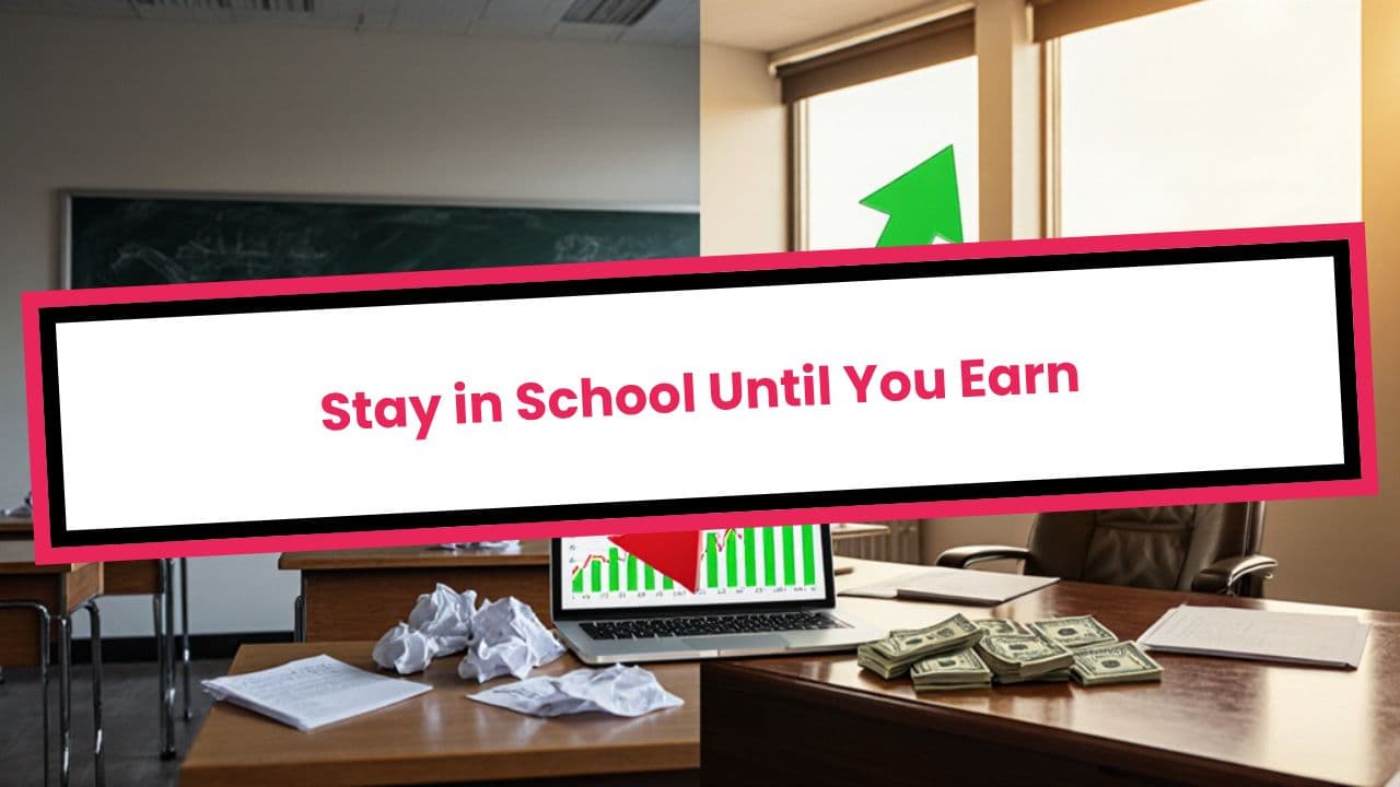 Stay in School Until You Earn