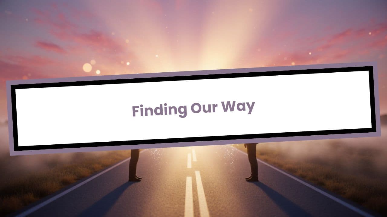 Finding Our Way