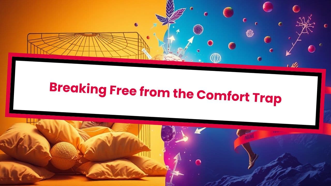 Breaking Free from the Comfort Trap