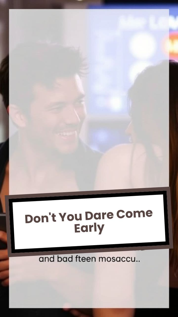 Don't You Dare Come Early