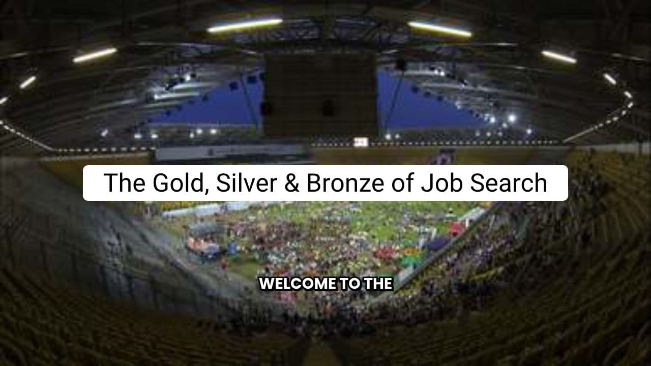 The Gold, Silver & Bronze of Job Search