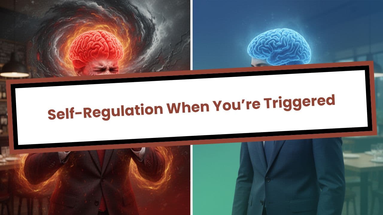 Self-Regulation When You’re Triggered