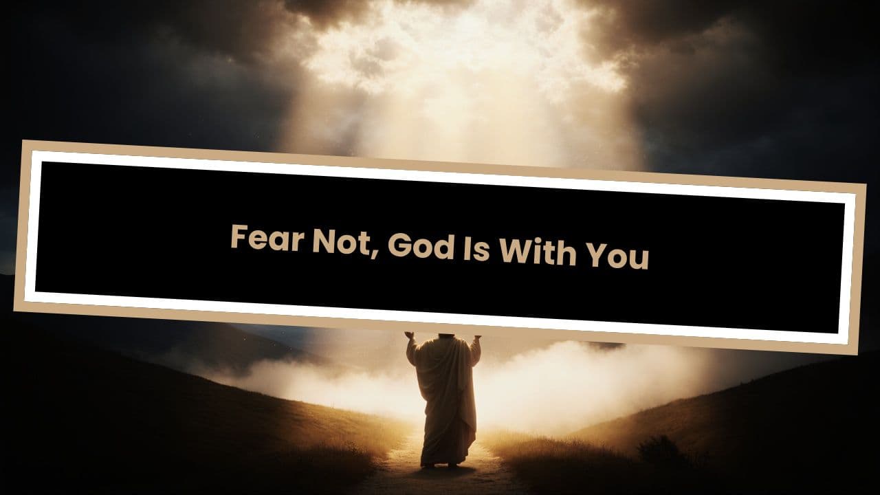 Fear Not, God Is With You