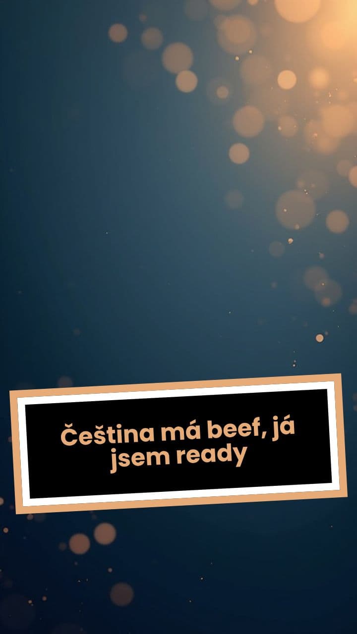 Čeština má beef, já jsem ready