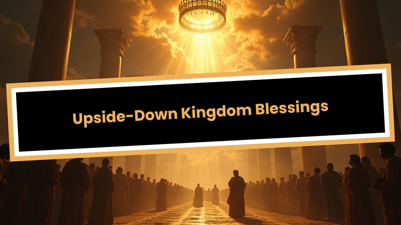 Upside-Down Kingdom Blessings