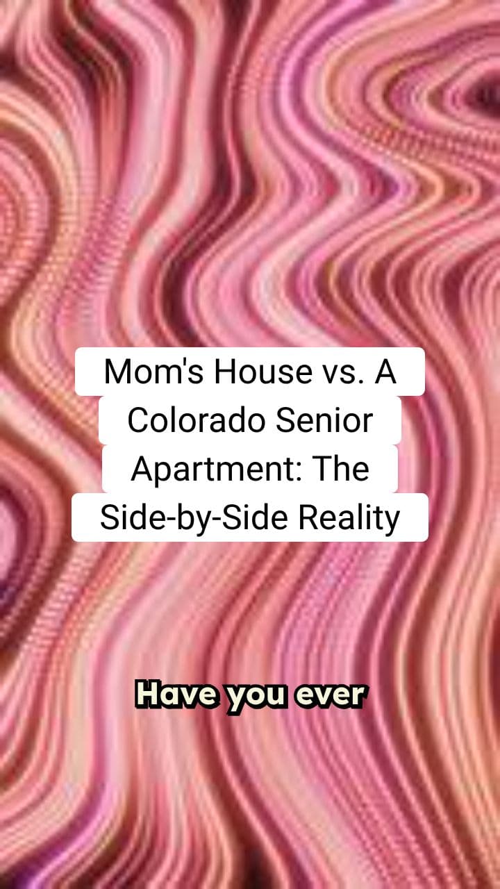 Mom’s House vs. A Colorado Senior Apartment: The Side-by-Side Reality