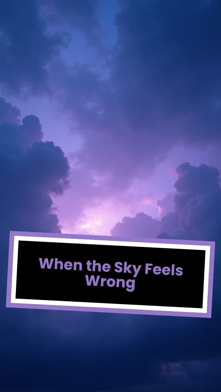 When the Sky Feels Wrong