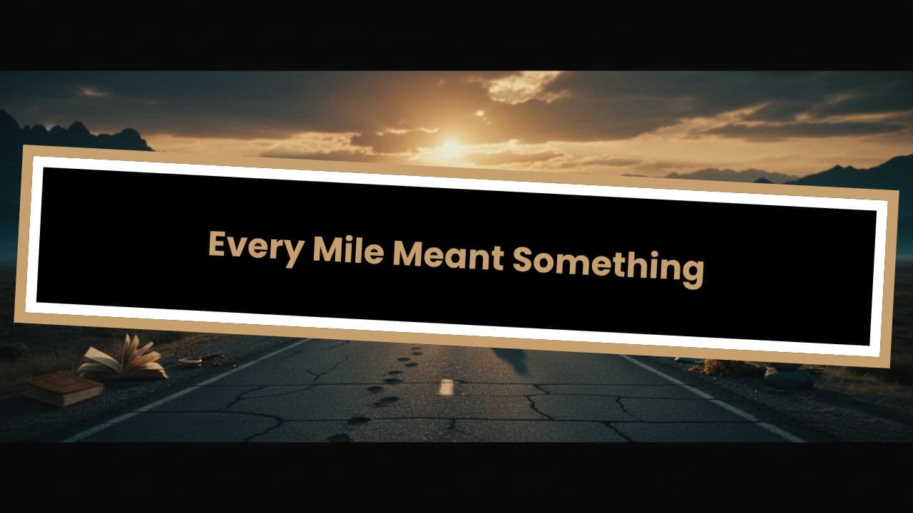 Every Mile Meant Something