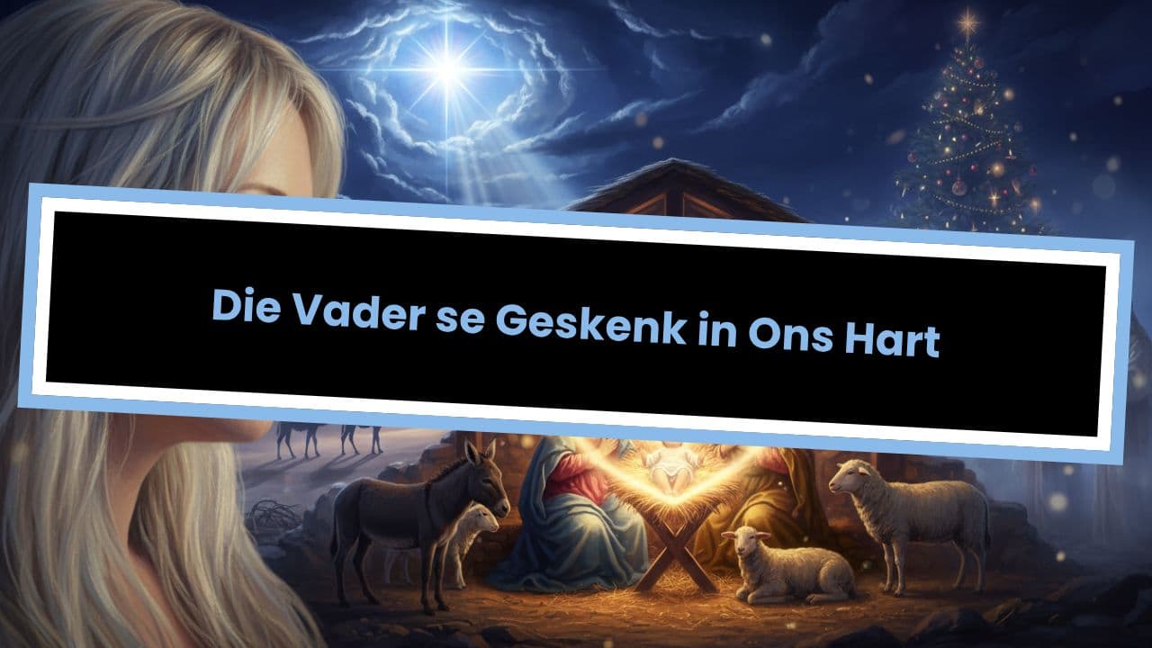 Die Vader se Geskenk in Ons Hart